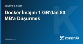 Docker imaj optimizasyonu küçültme multi-stage build - Kodeyun